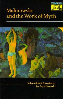 Malinowski and the Work of Myth