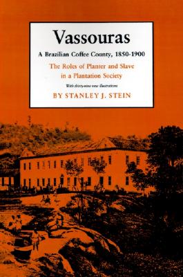 Image for Vassouras: A Brazilian Coffee County, 1850-1900: The Roles of Planter and Slave in a Plantation Society