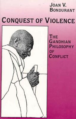 Conquest of Violence: The Gandhian Philosophy of Conflict
