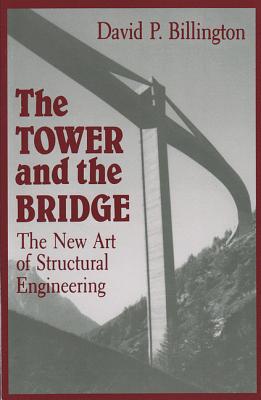 The Tower and the Bridge: The New Art of Structural Engineering [Paperback] Billington, David P.