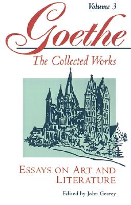 Essays on Art and Literature (Goethe: The Collected Works, Vol. 3)