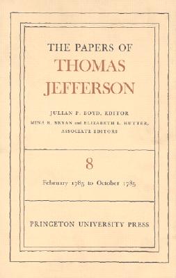 The Papers of Thomas Jefferson, Volume 8: 25 February to 31 October 1785