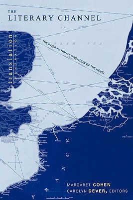 The Literary Channel: The Inter-National Invention of the Novel (Translation/Transnation)