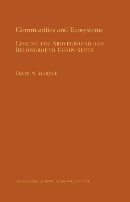Communities and Ecosystems: Linking the Aboveground and Belowground Components (Monographs in Population Biology, 34)