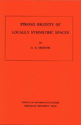 Strong Rigidity of Locally Symmetric Spaces (Annals of Mathematics Studies, 78)