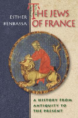 Image for The Jews of France: A History from Antiquity to the Present The Jews of France: A History from Antiquity to the Present