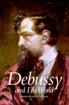 Debussy and His World (The Bard Music Festival, 12)