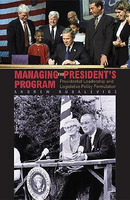 Managing the President's Program: Presidential Leadership and Legislative Policy Formulation (Princeton Studies in American Politics)