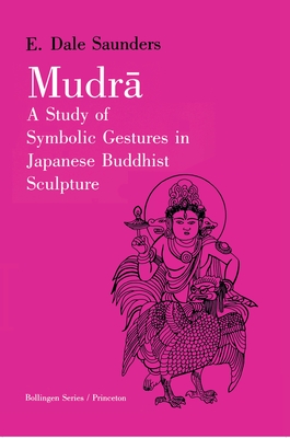 Mudra: A Study of Symbolic Gestures in Japanese Buddhist Sculpture (Bollingen Series (General) (619))