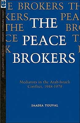 The Peace Brokers: Mediators in the Arab-Israeli Conflict, 1948-1979