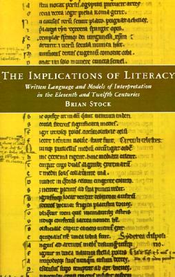 The Implications of Literacy: Written Language and Models of Interpretation in the Eleventh and Twelfth Centuries