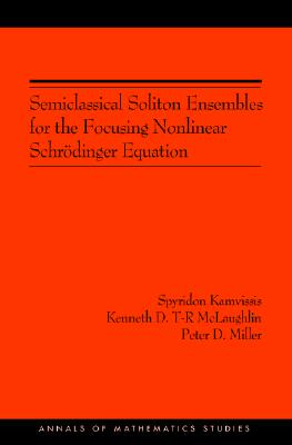 Semiclassical Soliton Ensembles for the Focusing Nonlinear Schrdinger Equation [Annals of Mathematics Studies No. 154]