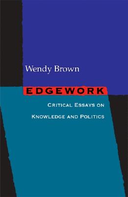 Edgework; Critical Essays on Knowledge and Politics