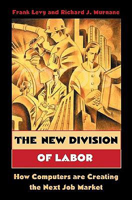The New Division of Labor: How Computers Are Creating the Next Job Market