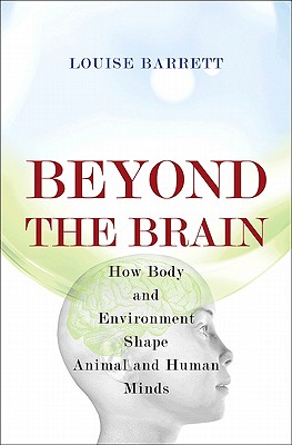 Beyond the Brain: How Body and Environment Shape Animal and Human Minds