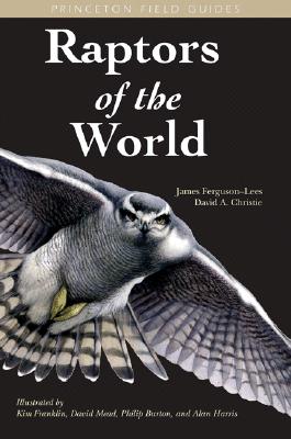 Raptors of the World (Princeton Field Guides, 39)