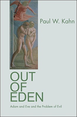 Out of Eden: Adam and Eve and the Problem of Evil [Hardcover] Kahn, Paul W.