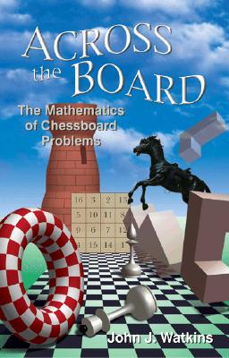 Across the Board: The Mathematics of Chessboard Problems (Princeton Puzzlers)