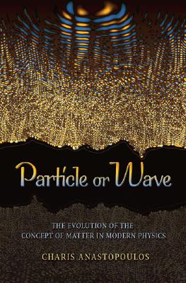 Image for Particle or Wave: The Evolution of the Concept of Matter in Modern Physics