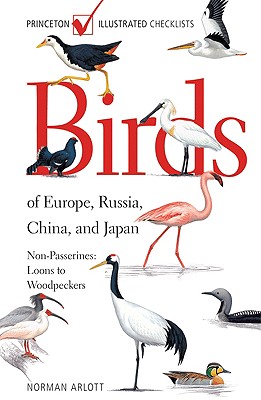 Birds of Europe, Russia, China, and Japan: Non-Passerines: Loons to Woodpeckers (Princeton Illustrated Checklists)