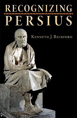 Recognizing Persius (Martin Classical Lectures) [Hardcover] Reckford, Kenneth J.