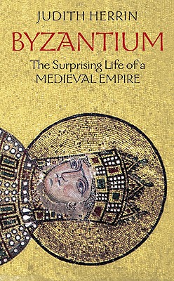 Image for Byzantium: The Surprising Life of a Medieval Empire