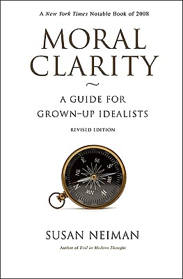 Moral Clarity: A Guide for Grown-Up Idealists - Revised Edition