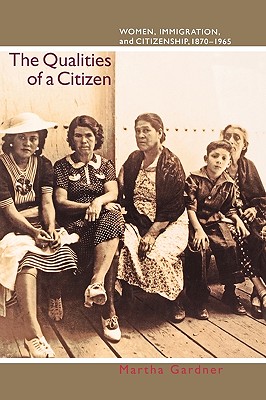 Image for Qualities of a Citizen: Women, Immigration, and Citizenship, 1870-1965 Qualities of a Citizen: Women, Immigration, and Citizenship, 1870-1965