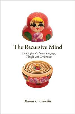 The Recursive Mind The Origins of Human Language, Thought, and Civilization