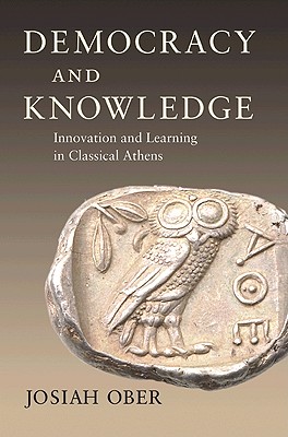 DEMOCRACY AND KNOWLEDGE Innovation and Learning in Classical Athens
