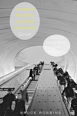 Upward Mobility and the Common Good: Toward a Literary History of the Welfare State