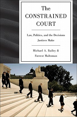 Image for The Constrained Court: Law, Politics, and the Decisions Justices Make The Constrained Court: Law, Politics, and the Decisions Justices Make