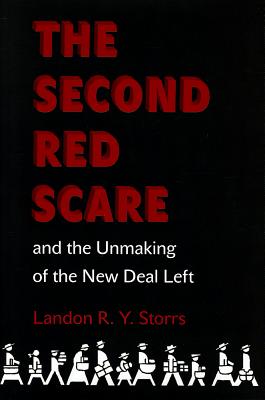 Image for The Second Red Scare And The Unmaking Of The New Deal Left The Second Red Scare And The Unmaking Of The New Deal Left