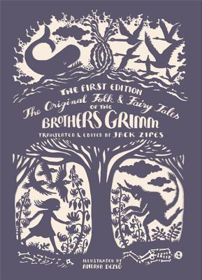 The Original Folk and Fairy Tales of the Brothers Grimm: The Complete First Edition, Jacob Grimm, Wilhelm Grimm The Original Folk and Fairy Tales of the Brothers Grimm: The Complete First Edition, Jacob Grimm, Wilhelm Grimm