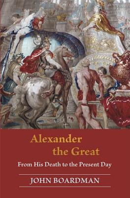 Image for Alexander the Great: From His Death to the Present Day