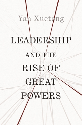 Leadership and the Rise of Great Powers (The Princeton-China Series, 11)