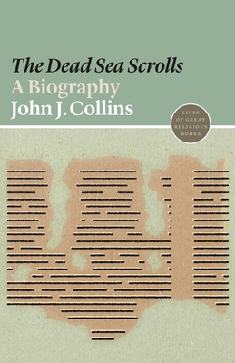 Image for The Dead Sea Scrolls: A Biography (Lives of Great Religious Books, 1)