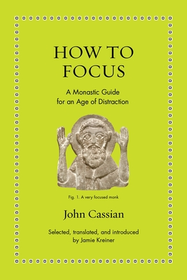 Image for How to Focus: A Monastic Guide for an Age of Distraction (Ancient Wisdom for Modern Readers)