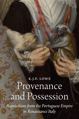 Provenance and Possession: Acquisitions from the Portuguese Empire in Renaissance Italy (E. H. Gombrich Lecture Series, 8)