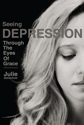 Image for Seeing Depression Through the Eyes of Grace Seeing Depression Through the Eyes of Grace