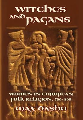 Witches and Pagans: Women in European Folk Religion, 700-1100 (Secret History of the Witches)