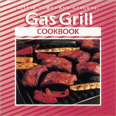 Image for Gas Grill Cookbook (Better Homes and Gardens(R)) Gas Grill Cookbook (Better Homes and Gardens(R))