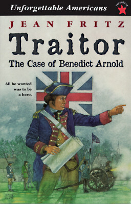 Traitor: the Case of Benedict Arnold (Unforgettable Americans)
