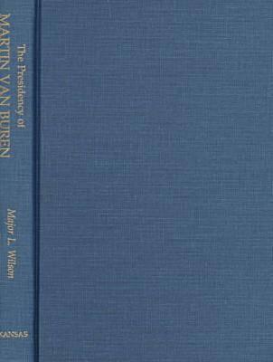 The Presidency of Martin Van Buren (American Presidency (Univ of Kansas Hardcover))