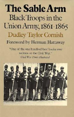 Image for Sable Arm : Black Troops in the Union Army, 1861-1865