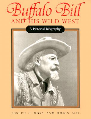 Image for Buffalo Bill and His Wild West: A Pictorial Biography Buffalo Bill and His Wild West: A Pictorial Biography