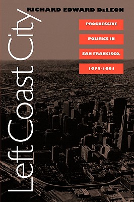 Left Coast City; Progressive Politics in San Francisco, 1975-1991