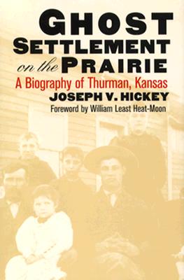 Ghost Settlement on the Prairie: A Biography of Thurman, Kansas