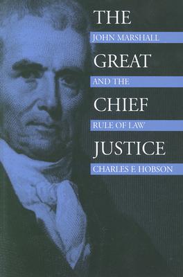 The Great Chief Justice: John Marshall and the Rule of Law (American Political Thought)