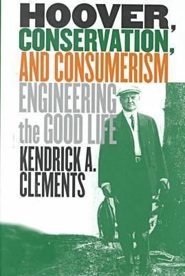 Hoover, Conservation, and Consumerism: Engineering the Good Life